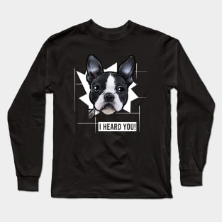 Funny Boston Terrier I Heard You Long Sleeve T-Shirt